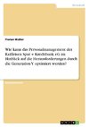 Wie kann das Personalmanagement der Raiffeisen Spar + Kreditbank eG im Hinblick auf die Herausforderungen durch die Generation Y optimiert werden?