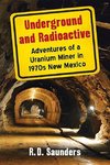 Saunders, R:  Underground and Radioactive