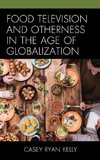 Food Television and Otherness in the Age of Globalization