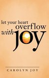 Let Your Heart Overflow with Joy