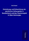 Entstehung und Entwicklung der geistlichen Schauspiele in Deutschland und das Passionsspiel in Ober-Ammergau