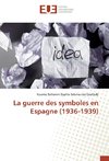 La guerre des symboles en Espagne (1936-1939)