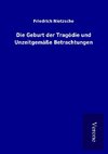 Die Geburt der Tragödie und Unzeitgemäße Betrachtungen