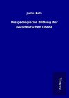 Die geologische Bildung der norddeutschen Ebene