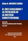 El juez legislador y la patología de la justicia constitucional. Tomo XIV. Colección Tratado de Derecho Constitucional