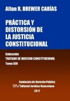 Práctica y distorsión de la justicia constitucional. Tomo XIII. Colección Tratado de Derecho Constitucional