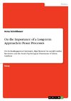 On the Importance of a Long-term Approach to Peace Processes