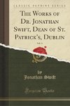 Swift, J: Works of Dr. Jonathan Swift, Dean of St. Patrick's