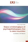 Enjeux criminologiques et psychopathologiques chez la mère meurtrière