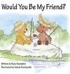 Would You Be My Friend?