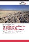 La épica del salitre en el desierto de Atacama: 1880-1967