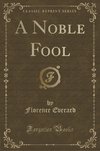 Everard, F: Noble Fool (Classic Reprint)