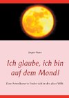 Ich glaube, ich bin auf dem Mond!