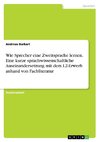 Wie Sprecher eine Zweitsprache lernen. Eine kurze sprachwissenschaftliche Auseinandersetzung mit dem L2-Erwerb anhand von Fachliteratur