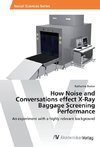 How Noise and Conversations effect X-Ray Baggage Screening Performance