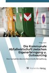 Die Kommunale Abfallwirtschaft zwischen Eigenerbringung u. Outsourcing