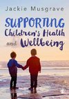 Musgrave, J: Supporting Children's Health and Wellbeing