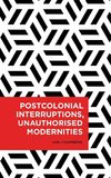 Postcolonial Interruptions, Unauthorised Modernities