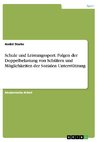 Schule und Leistungssport. Folgen der Doppelbelastung von Schülern und Möglichkeiten der Sozialen Unterstützung