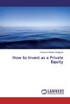 How to Invest as a Private Equity