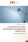 La sécurité de l'action humanitaire en période de conflit armé