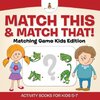 Match This & Match That! Matching Game Kids Edition Activity Books For Kids 5-7