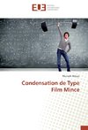 Condensation de Type Film Mince