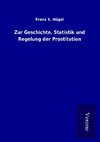 Zur Geschichte, Statistik und Regelung der Prostitution