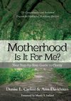 MOTHERHOOD - IS IT FOR ME?