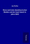 Reise nach dem skandinavischen Norden und der Insel Island im Jahre 1845