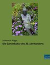 Die Gartenkultur des 20. Jahrhunderts