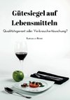 Gütesiegel auf Lebensmitteln. Qualitätsgarant oder Verbrauchertäuschung?