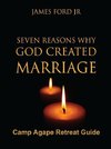 Seven Reasons Why God Created Marriage -Camp Agape Retreat Guide