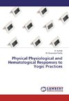 Physical Physiological and Hematological Responses to Yogic Practices