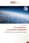 A la recherche du chaînon manquant