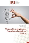 Théorisation de Violence Sexuelle en Période de Guerre