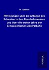 Mitteilungen über die Anfänge des Schweizerischen Eisenbahnwesens und über die ersten Jahre der Schweizerischen Zentralbahn