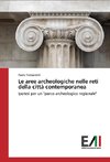 Le aree archeologiche nelle reti della città contemporanea