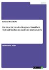 Die Geschichte des Hospizes. Krankheit, Tod und Sterben im Laufe der Jahrhunderte