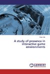 A study of presence in interactive game environments