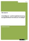 Schnelligkeits- und Beweglichkeitstraining im Jugendfußball. Theoretische Grundlagen