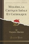 Charaux, A: Molière, la Critique Idéale Et Catholique (Class