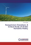 Romanticism Elsewhere: A Critical Study of Arabic Romantic Poetry