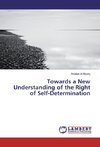 Towards a New Understanding of the Right of Self-Determination