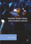 Theatre, Social Media, and Meaning Making