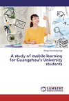 A study of mobile learning for Guangzhou's University students