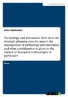 Technology and innovation. How does the strategic planning process impact the management of technology and innovation and what consideration is given to the impact of disruptive technologies in particular?