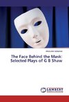 The Face Behind the Mask: Selected Plays of G B Shaw