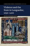 Violence and the State in Languedoc,             1250-1400