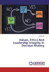Values, Ethics And Leadership Integrity In Decision Making